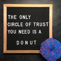 The circle of trust.