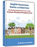 Stories and Exercises to Practice the Perfect Progressive Tenses – Really Learn English