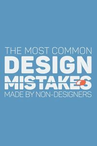 19 of The Most Common Mistakes Made By Non-Designers
