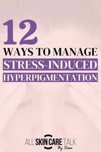 If you are someone who's constantly under stress, here are 12 ways to manage stress-induced hyperpigmentation.