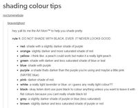 shading with black can actually give something kind of retro effect. you can shade with black if you want a certain effect like with comic book art, but in general it doesn't look realistic so if you're going for realism, i don't recommend. and honestly, this tip is very simplistic. if you use your colour wheel and want a bit of contrast, i'd use a little bit of the opposite colour to boost the richness of it