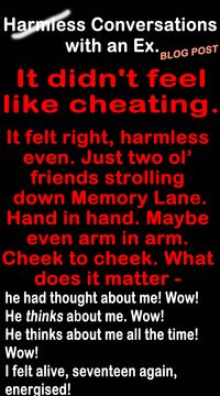 “Nope. I have it.” “Seriously?” “Seriously.” “Wow!” Can I see a photo?” “I’ll send you a photo soon.” “No, send it to me now. I’ve got to see it. Send me a pic with you wearing it.” #RomanticBlogPosts on how to ruin a good marriage! #ExBoyfriends #Cheating #Infidelity