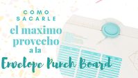 Envelope punch board como sacarle el maximo provecho. Tips de usos