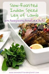 Slow-Roasted, Indian Spiced Leg of Lamb with Pomegranate, Pistachios & Mint - Emma Eats & Explores