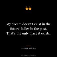 My dream doesn’t exist in the future. It lies in the past. That’s the only place it exists.