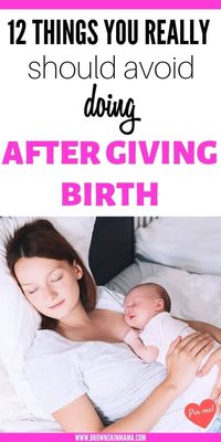 things to avoid doing after giving birth - a must read for new moms and expecting moms