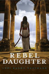 Rebel Daughter by Lori Banov Kaufmann: 9780593125816 | PenguinRandomHouse.com: Books