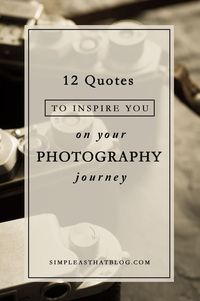 Whether you’re a seasoned photographer or someone capturing life’s moments on your phone camera, these 12 quotes will inspire you to capture the little moments and see life with new eyes.