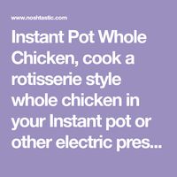 Instant Pot Whole Chicken, cook a rotisserie style whole chicken in your Instant pot or other electric pressure cooker! gluten free, paleo and whole30.