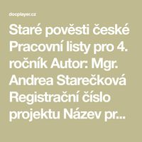 Staré pověsti české Pracovní listy pro 4. ročník Autor: Mgr. Andrea Starečková Registrační číslo projektu Název projektu Název příjemce podpory CZ.1.07/1.4.00/ Zlepšení podmínek výuky Základní školy