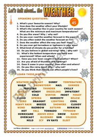 I prepared a new worksheet to make students talk about the topic of the WEATHER. They can ask and answer the questions in pairs or the teacher can make the questions to the whole class as a warming up activity. Students have to learn some words related to this topic. It can be used to introduce the SEASONS.