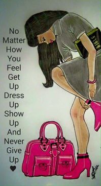 Dress up, show up, never give up. - #dress #give #show