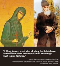 "When Father Paisios was reading the service of the third hour, he suddenly heard someone discreetly knocking on his door. The Elder asked from inside: 'Who is it?' Then, he heard a woman’s voice answering: 'It is me, Euphemia, Father.' 'Which Euphemia?' He asked again...and felt someone coming inside his cell and walking through the corridor. He went to the door and there he saw St. Euphemia, who had miraculously entered his cell through the locked door..." (link)