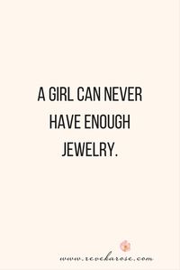 Never enough jewelry!