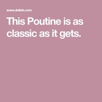 This Poutine is as classic as it gets.