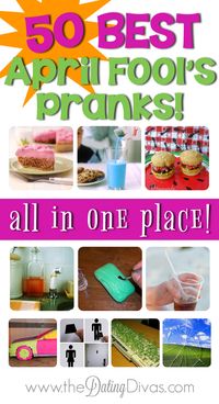 THE best April Fool's ideas around! Can't wait to play some of these on my family! www.TheDatingDivas.com