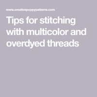 Tips for stitching with multicolor and overdyed threads