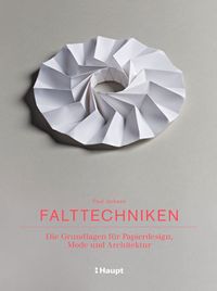 schaeresteipapier: Paul Jackson hat seine vielfältigen Arbeiten und Erfahrungen mit Falttechniken in einem neuen Buch zusammengefasst und mit konkreten Beispielen aus Architektur, Mode und Kunst ergänzt.