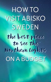 Abisko, Sweden is meant to be the best place in Europe - or even the world - to see the Northern LIghts. Here's a detailed guide for how to visit Abisko and see the Northern Lights on a budget, including where to stay, where to eat, and where to go to see the aurora for cheap.