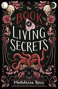 The Book Of Living Secrets | Author: Madeleine Roux | Publisher: Quill Tree Books | Publication Date: Mar 08, 2022 | Number of Pages: 400 pages | Language: English | Binding: Hardcover | ISBN-10: 0062941429 | ISBN-13: 9780062941428