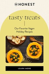 Wondering what to add to your holiday dinner list of items that are delicious and vegan-friendly? To help you out, we have gathered together some of our favorite vegan dinner and dessert recipes that are perfect for Thanksgiving, Christmas, and more. For the complete list of holiday vegan treats, visit the Honest® blog here!