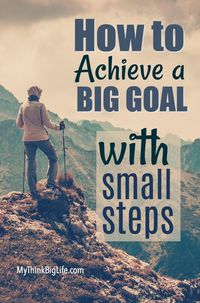 Do you run away from goals because they seem too hard, you think they will take too long, or you just aren’t sure you can do it? Our life, in the deepest sense, depends on being able to set and achieve goals. Here’s how to achieve big goals with small steps.