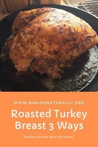 Simple ingredients in a no-fuss recipe delivers delicious, juicy results every time. With 3 versions of spice rub to choose from. #turkey #roastedturkeybreast #bakingnaturally #comfortfood #homemade