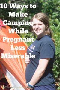 Here are 10 ways to make camping while pregnant less miserable and more fun!