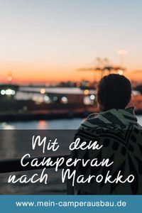Die Fährenfahrt von Spanien nach Marokko mit dem Camper. Wo du die Tickets bekommst und wie die Einreise mit einem Wohnmobil schnell und einfach abläuft.