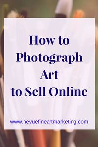 How to Photograph Art to Sell Online. Tips on how to take the perfect photograph and what equipment will give you the best results. Sell art online.