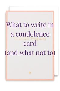 Sympathy messages. What to write in a condolence card.