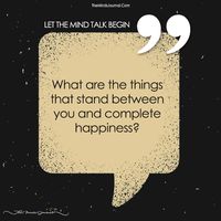Things that stand between you and complete happiness? - https://themindsjournal.com/things-stand-complete-happiness/