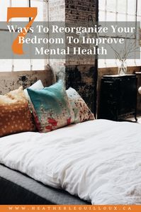 7 Ways to Reorganize Your Bedroom to Improve Mental Health - Heather LeGuilloux / mental health blogger