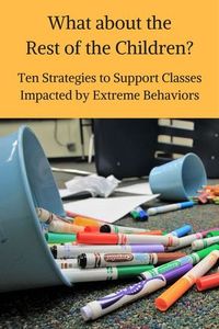 When a child has extreme behaviors a lot of time, energy, and staff support goes towards intervening in crises, identifying needs, evaluating precipitating factors, considering the functions of the behaviors, and securing needed supports for THAT STUDENT. But what about the rest of the children?