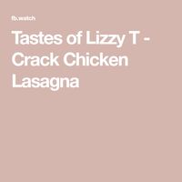 Tastes of Lizzy T - Crack Chicken Lasagna