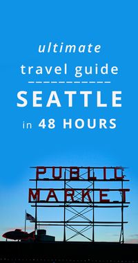 Ultimate Travel Guide to Seattle in 48 Hours - the top things to do in Seattle, Washington.