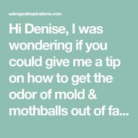 Hi Denise, I was wondering if you could give me a tip on how to get the odor of mold & mothballs out of fabulous furniture that I'm finding at thrift stores. Any suggestions or tips would be greatly appreciated. To answer your question Sue, I'll share the nastiest experiences I've ever had with a musty, moldy, mothballed dresser.
