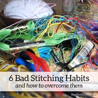 I’m Guilty: 6 Bad Stitching Habits – NeedlenThread.com