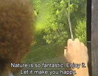 Let nature make you happy. | 20 Essential Life Lessons From Bob Ross