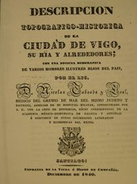 Nicolás Taboada Leal. Descripción topográfico-histórica de la ciudad de Vigo, su ría y alrededores : con una noticia biográfica de varios hombres ilustres hijos del país. Santiago: Imprenta de la viuda e hijos de Compañel; 1840.