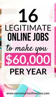 Looking for work from home jobs to make you money online? Here's a list of 17 legitimate online jobs to make you up to $60,000 per year! Learn how to make money from home today! #workfromhome #workfromhomejobs #makemoneyonline #makemoneyfromhome #startanonlinebusiness #makemoney #earnsmartonlineclass
