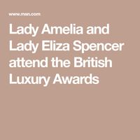 Lady Amelia and Lady Eliza Spencer attend the British Luxury Awards
