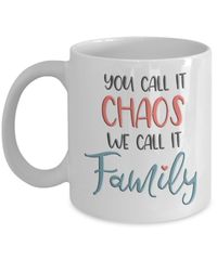 Family Mugs You Call it Chaos We Call it Family Coffee Mugs for Family We create fun coffee mugs that are sure to please the recipient. Tired of boring gifts that don’t last? Give a gift that will amuse them for years!A GIFT THEY WILL ADORE - Give them a mug to shout about! Our funny coffee mugs are sure to kick-start