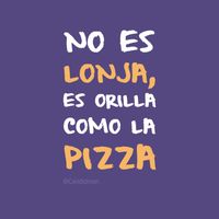 No es lonja es orilla como la pizza. @Candidman #Humor Candidman Pizza @candidman