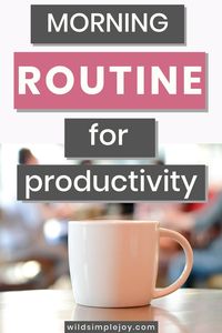 Find Your Best Morning Routine for Productivity! This routine changed my life! Wake up early, get some things done, and enjoy your calm easy morning! Productivity doesn't have to be stressful! Check items off your to-do list, stay organized, and stay sane while you get ready for work or get ready to start your day. It's a great routine for moms or anyone with a busy home life. Wild Simple Joy. #morningroutine #calm #productivity #nostress