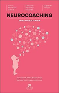 Neurocoaching: Entre la ciencia y la vida COLECCION ALIENTA: Amazon.es: Silvia Escribano Cuerva, Guglielmo Foffani, Fernando de Castro Soubriet: Libros