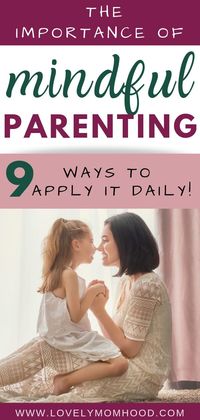 Mindful parenting is one of the best gifts you can give your children. Here are 9 great ways to implement mindful parenting daily and start your journey to be the best parent you can be to your kids today. Positive parenting! #positiveparenting #mindfulparenting #parenting #parentingtips #motherhood