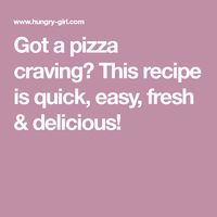 Got a pizza craving? This recipe is quick, easy, fresh & delicious!