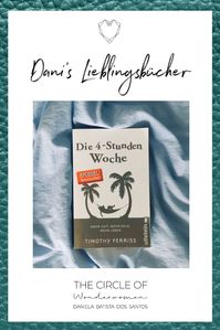Buch: "Die 4-Stunden Woche" von Tim Ferriss. In diesem Buch erfährst du, wie du anfängst unternehmerisch zu denken und zu handeln. Mehr Input zum Thema Selbstständigkeit erhältst du in der Podcast Folge 67#. Klicke auf den Pin und höre direkt mal rein. | The Circle of Wonderwomen von Daniela Batista dos Santos | Female Empowerment | Leseliste | Buch | Buch Inspiration | lesen | schreiben | Glück I Leben I Zitate I Tipps I Unternehmerin
