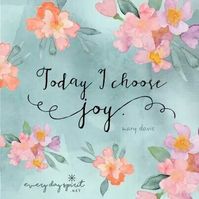 Today I choose Joy